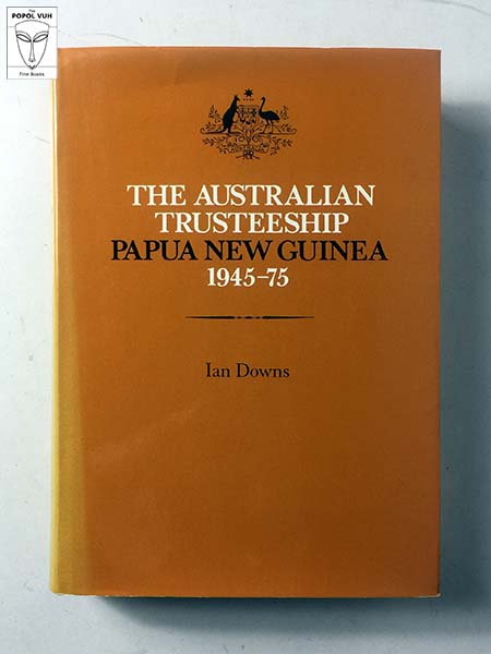 Ian Downs - The Australian Trusteeship, Papua New Guinea